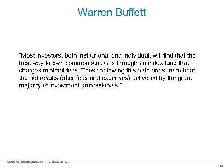 Warren Buffett “Most investors, both institutional and individual, will find that the best way