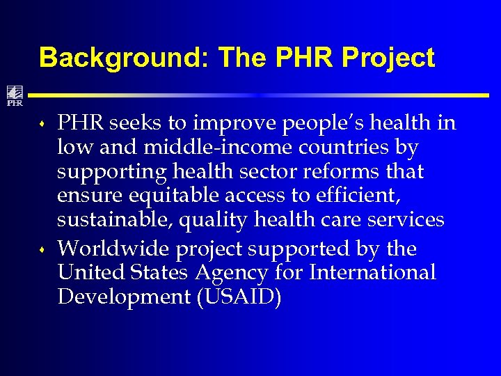 Background: The PHR Project s s PHR seeks to improve people’s health in low