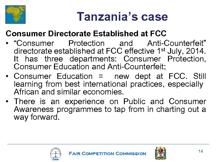 Tanzania’s case Consumer Directorate Established at FCC • “Consumer Protection and Anti-Counterfeit” directorate established