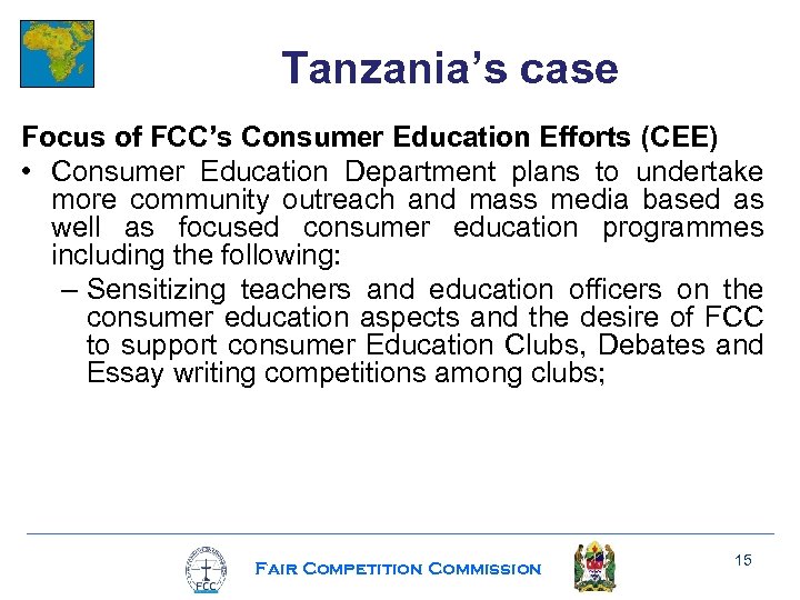 Tanzania’s case Focus of FCC’s Consumer Education Efforts (CEE) • Consumer Education Department plans