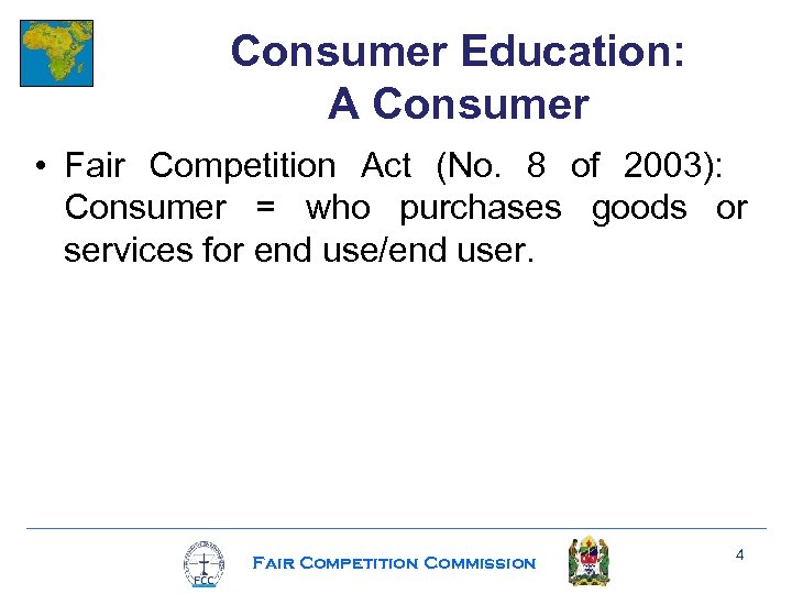 Consumer Education: A Consumer • Fair Competition Act (No. 8 of 2003): Consumer =