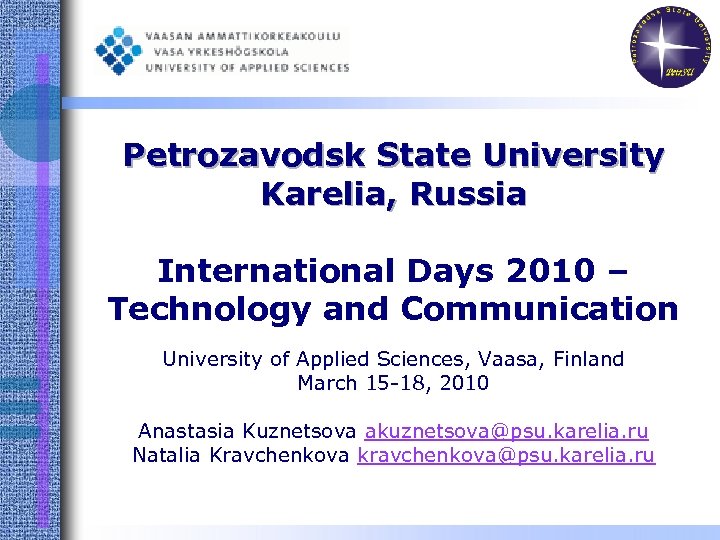 Petrozavodsk State University Karelia, Russia International Days 2010 – Technology and Communication University of