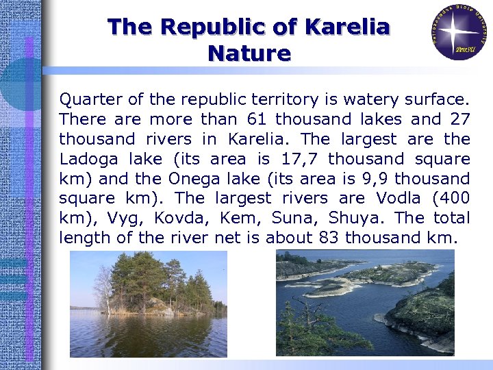 The Republic of Karelia Nature Quarter of the republic territory is watery surface. There
