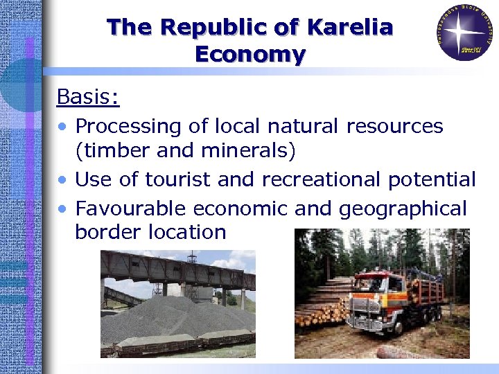 The Republic of Karelia Economy Basis: • Processing of local natural resources (timber and