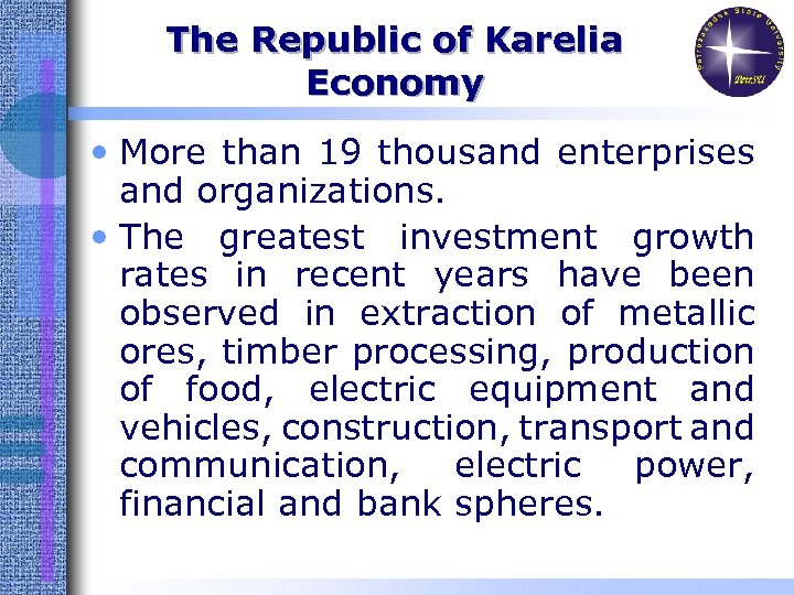 The Republic of Karelia Economy • More than 19 thousand enterprises and organizations. •