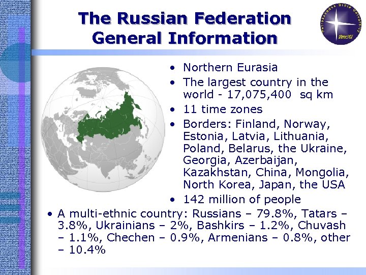 The Russian Federation General Information • Northern Eurasia • The largest country in the