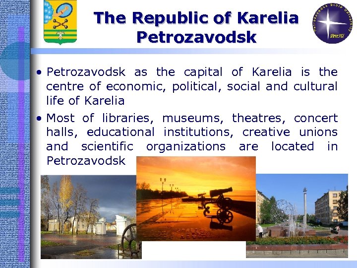 The Republic of Karelia Petrozavodsk • Petrozavodsk as the capital of Karelia is the