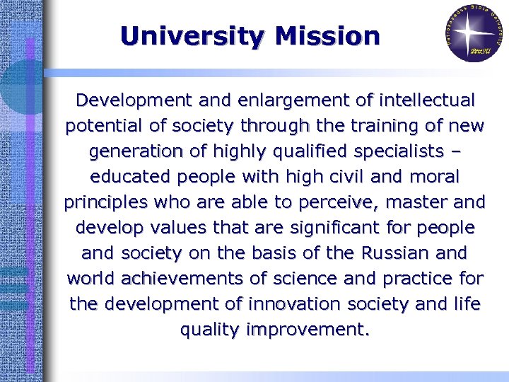 University Mission Development and enlargement of intellectual potential of society through the training of