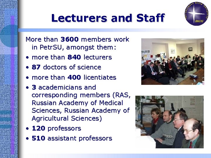 Lecturers and Staff More than 3600 members work in Petr. SU, amongst them: •