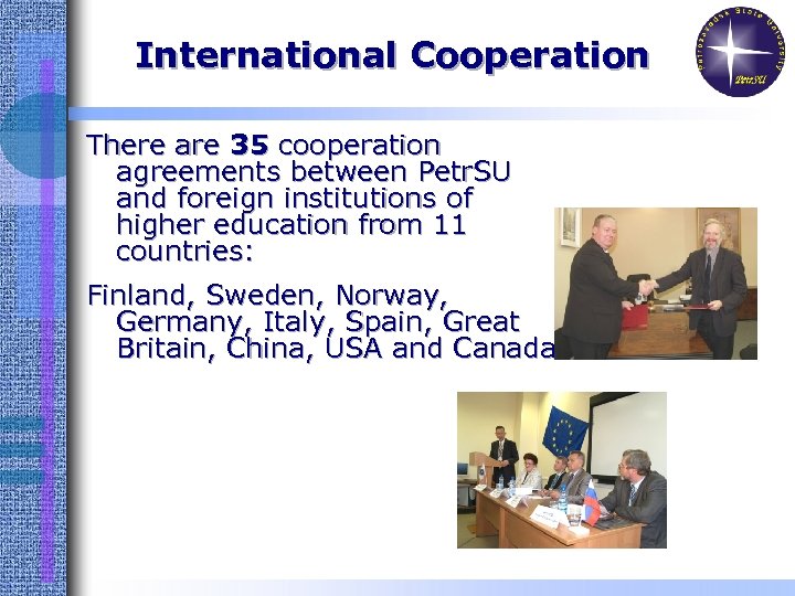 International Cooperation There are 35 cooperation agreements between Petr. SU and foreign institutions of