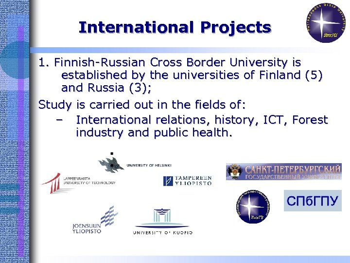International Projects 1. Finnish-Russian Cross Border University is established by the universities of Finland