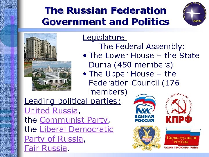 The Russian Federation Government and Politics Legislature The Federal Assembly: • The Lower House
