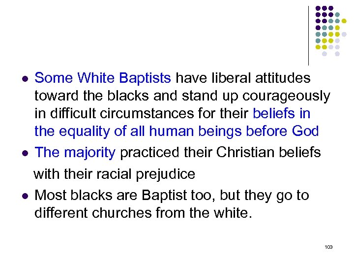 Some White Baptists have liberal attitudes toward the blacks and stand up courageously in