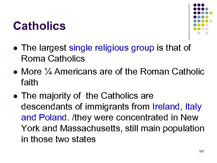 Catholics l l l The largest single religious group is that of Roma Catholics
