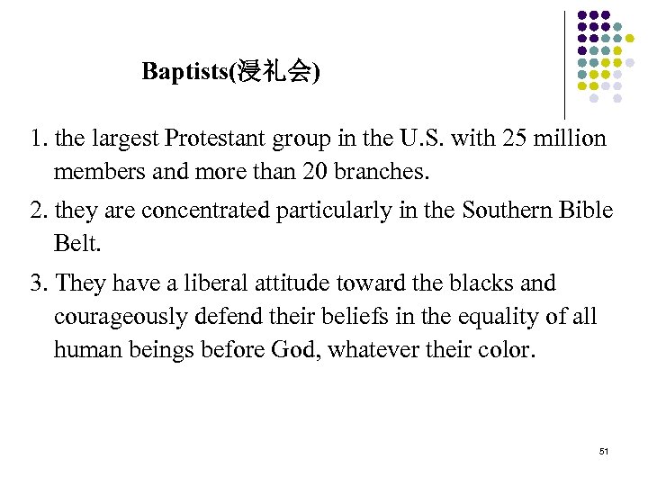 Baptists(浸礼会) 1. the largest Protestant group in the U. S. with 25 million members