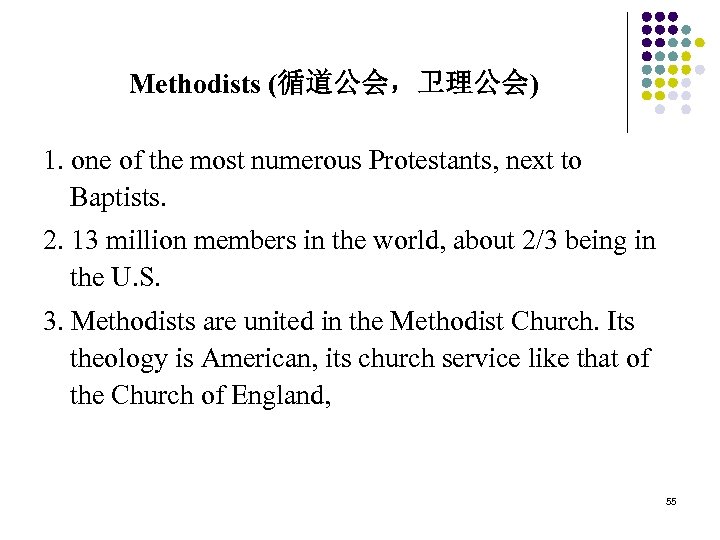 Methodists (循道公会，卫理公会) 1. one of the most numerous Protestants, next to Baptists. 2. 13