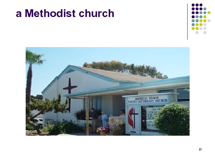  a Methodist church 57 