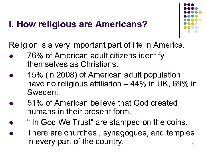 I. How religious are Americans? Religion is a very important part of life in