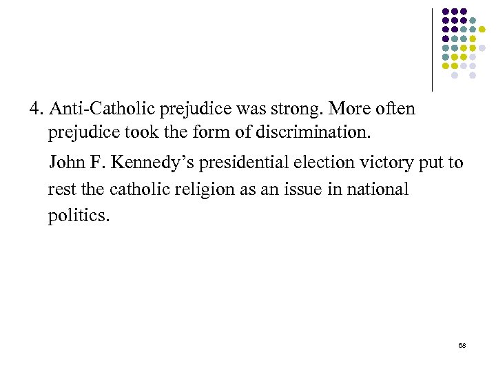 4. Anti-Catholic prejudice was strong. More often prejudice took the form of discrimination. John