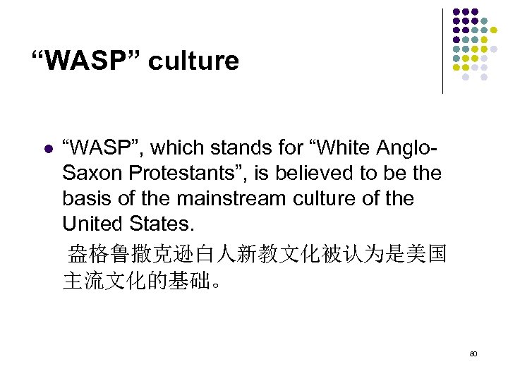 “WASP” culture “WASP”, which stands for “White Anglo. Saxon Protestants”, is believed to be