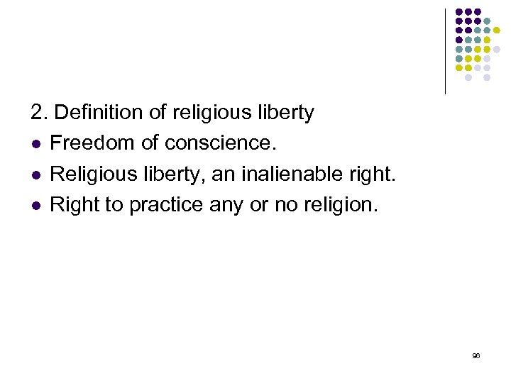 2. Definition of religious liberty l Freedom of conscience. l Religious liberty, an inalienable