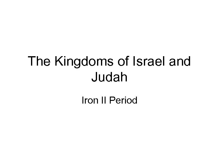 The Kingdoms of Israel and Judah Iron II Period 