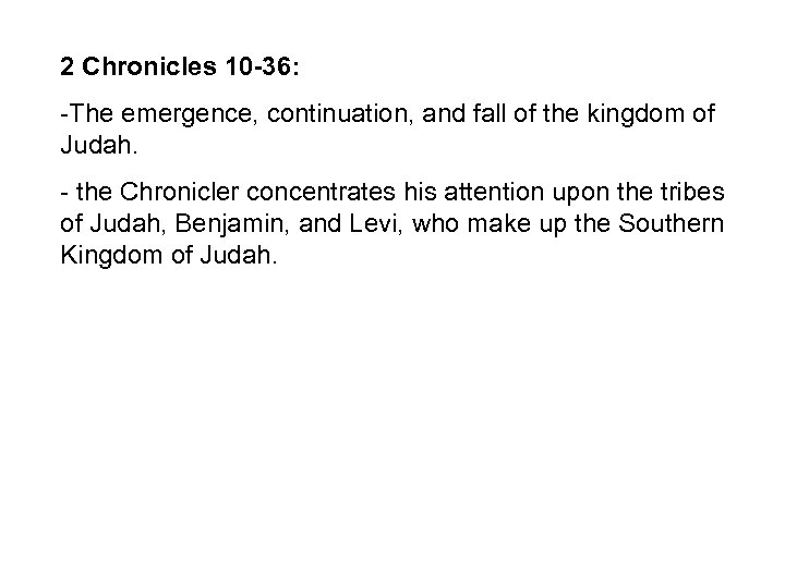 2 Chronicles 10 -36: -The emergence, continuation, and fall of the kingdom of Judah.