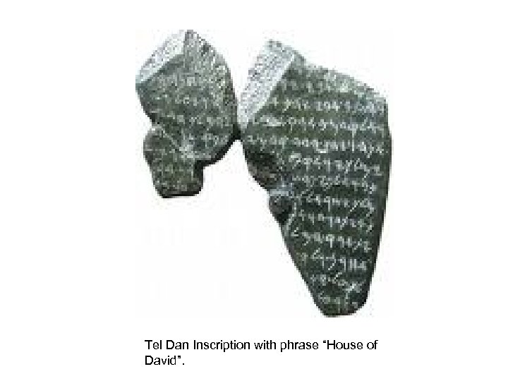 Tel Dan Inscription with phrase “House of David”. 