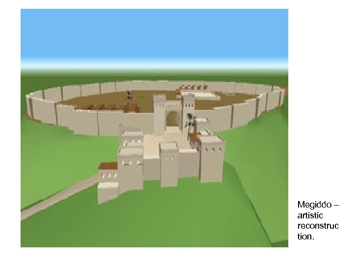 Megiddo – artistic reconstruc tion. 