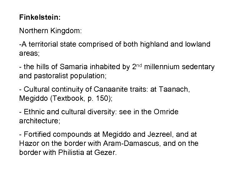 Finkelstein: Northern Kingdom: -A territorial state comprised of both highland lowland areas; - the