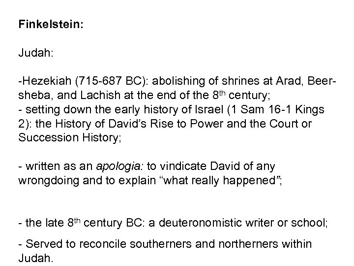 Finkelstein: Judah: -Hezekiah (715 -687 BC): abolishing of shrines at Arad, Beersheba, and Lachish
