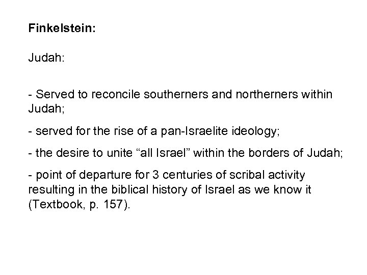 Finkelstein: Judah: - Served to reconcile southerners and northerners within Judah; - served for