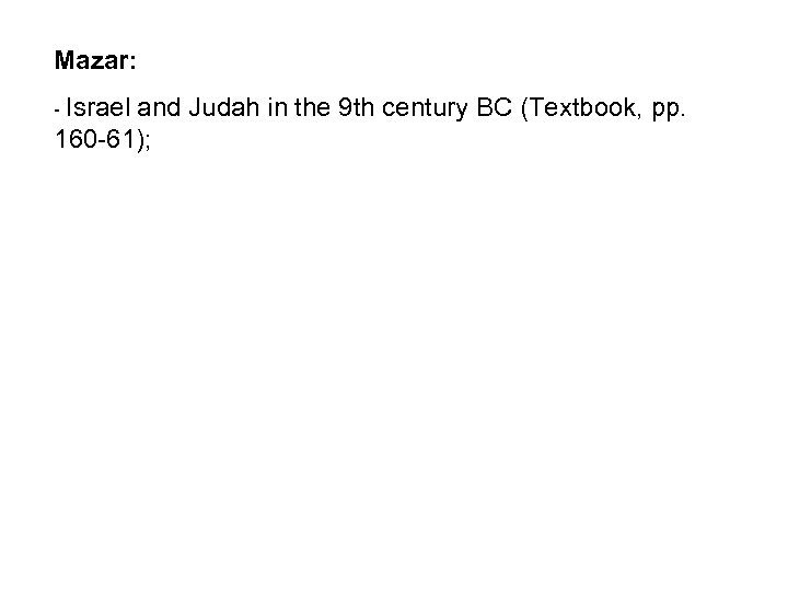 Mazar: - Israel and Judah in the 9 th century BC (Textbook, pp. 160