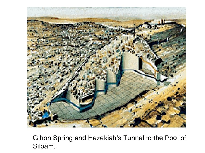 Gihon Spring and Hezekiah’s Tunnel to the Pool of Siloam. 