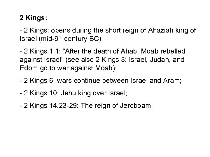 2 Kings: - 2 Kings: opens during the short reign of Ahaziah king of