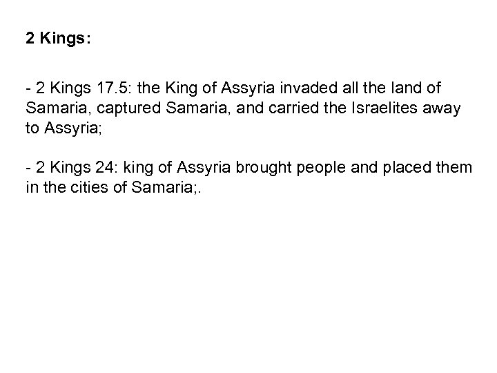 2 Kings: - 2 Kings 17. 5: the King of Assyria invaded all the