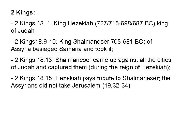 2 Kings: - 2 Kings 18. 1: King Hezekiah (727/715 -698/687 BC) king of
