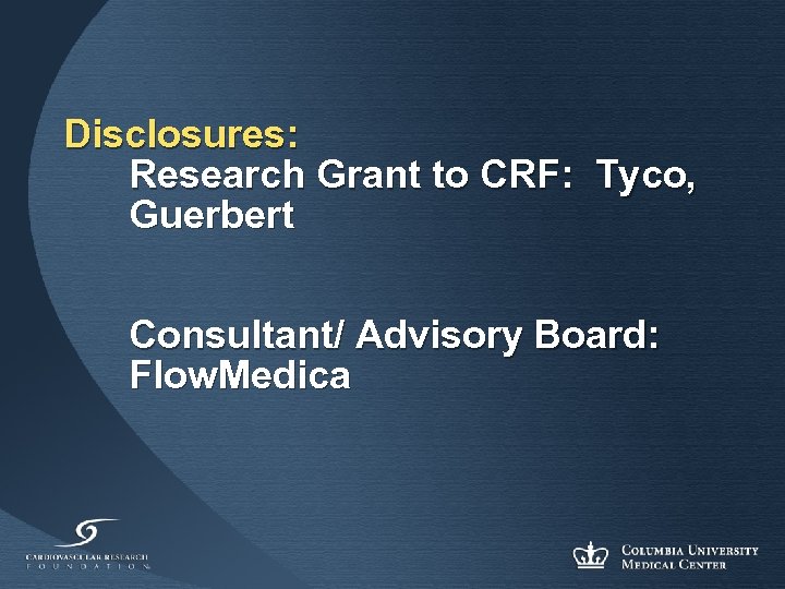 Disclosures: Research Grant to CRF: Tyco, Guerbert Consultant/ Advisory Board: Flow. Medica 