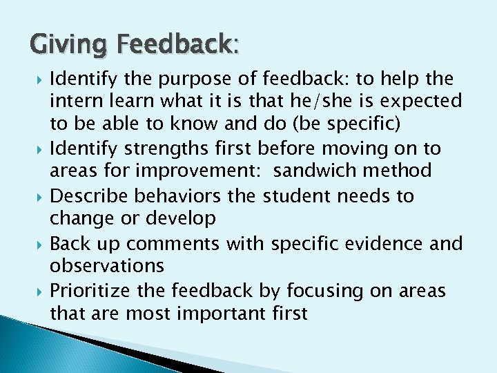 Giving Feedback: Identify the purpose of feedback: to help the intern learn what it