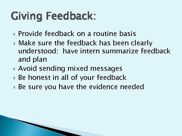 Giving Feedback: Provide feedback on a routine basis Make sure the feedback has been