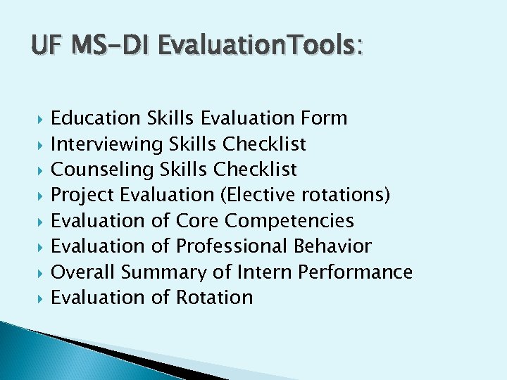 UF MS-DI Evaluation. Tools: Education Skills Evaluation Form Interviewing Skills Checklist Counseling Skills Checklist