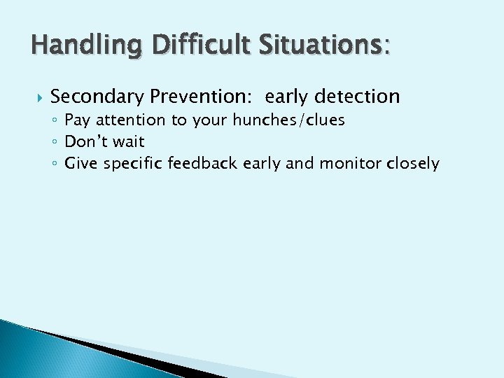 Handling Difficult Situations: Secondary Prevention: early detection ◦ Pay attention to your hunches/clues ◦