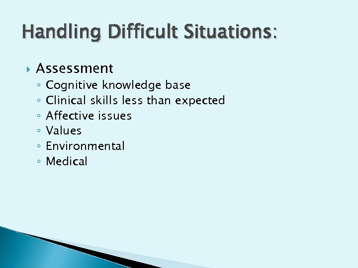 Handling Difficult Situations: Assessment ◦ ◦ ◦ Cognitive knowledge base Clinical skills less than