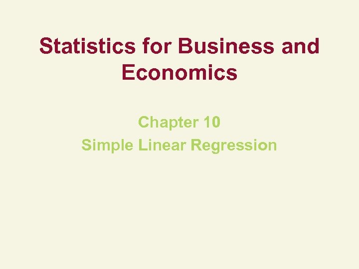 Statistics for Business and Economics Chapter 10 Simple Linear Regression 