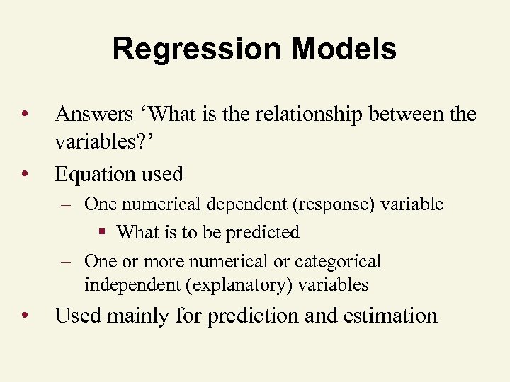 Regression Models • • Answers ‘What is the relationship between the variables? ’ Equation