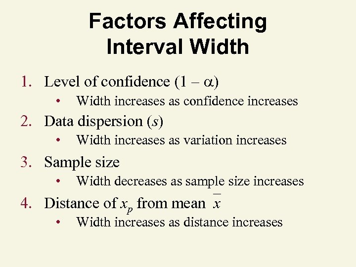 Factors Affecting Interval Width 1. Level of confidence (1 – ) • Width increases