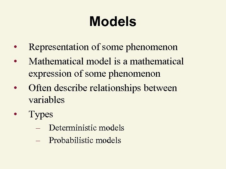 Models • • Representation of some phenomenon Mathematical model is a mathematical expression of