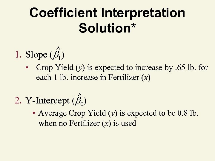 Coefficient Interpretation Solution* ^ 1. Slope ( 1) • Crop Yield (y) is expected