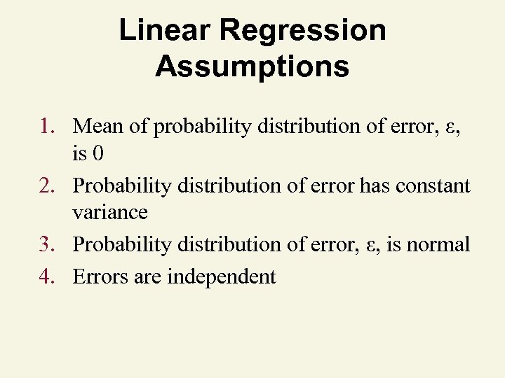 Linear Regression Assumptions 1. Mean of probability distribution of error, ε, is 0 2.