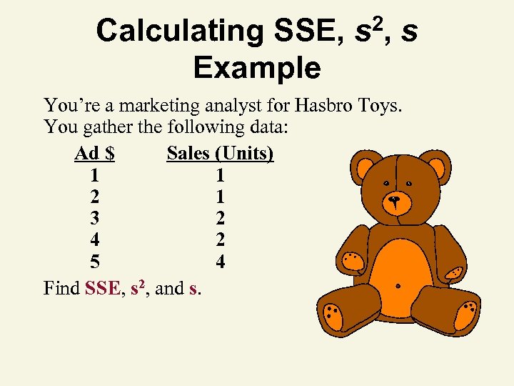 Calculating SSE, Example 2, s s You’re a marketing analyst for Hasbro Toys. You